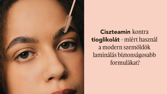 Ciszteamin kontra tioglikolát – miért használ a modern szemöldök laminálás biztonságosabb formulákat?